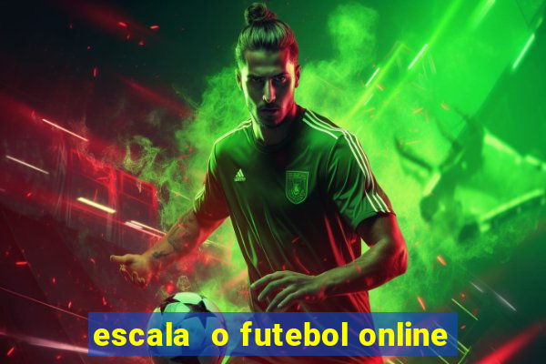 escala  o futebol online